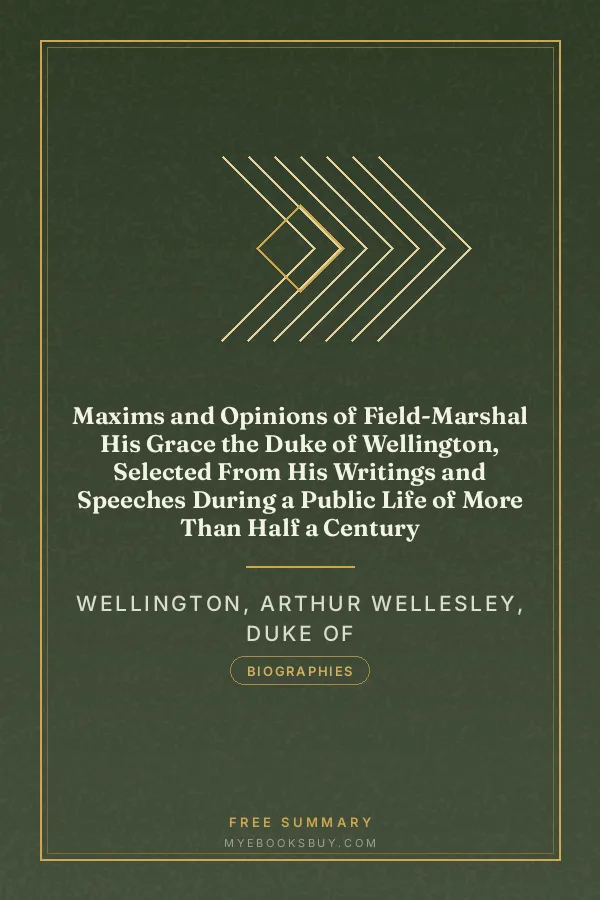 Cover of Maxims and Opinions of Field-Marshal His Grace the Duke of Wellington, Selected From His Writings and Speeches During a Public Life of More Than Half a Century