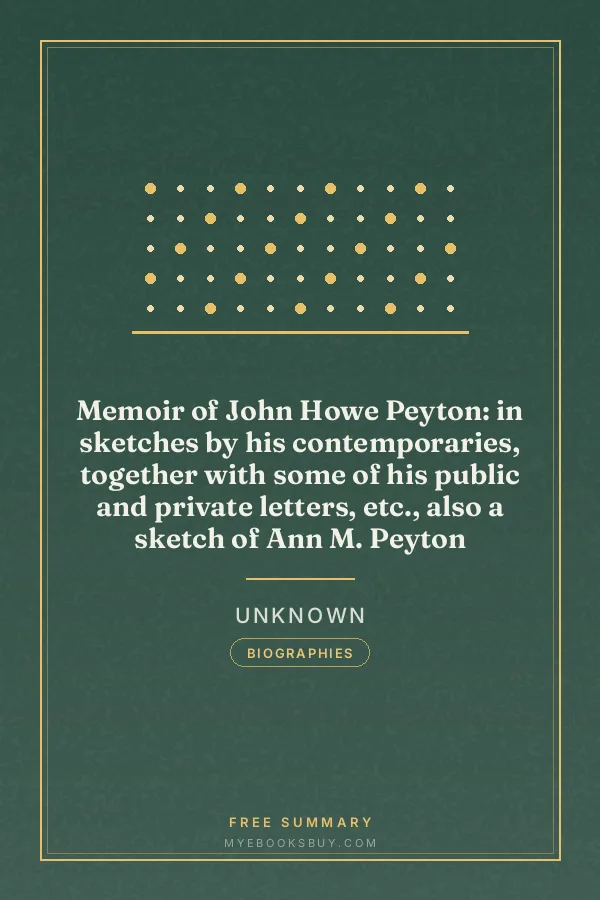 Cover of Memoir of John Howe Peyton: in sketches by his contemporaries, together with some of his public and private letters, etc., also a sketch of Ann M. Peyton