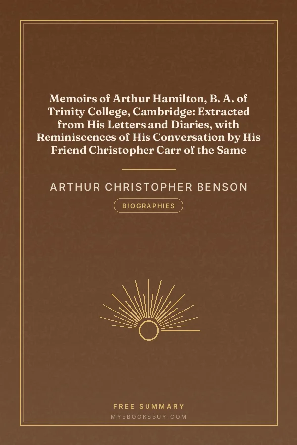 Cover of Memoirs of Arthur Hamilton, B. A. of Trinity College, Cambridge: Extracted from His Letters and Diaries, with Reminiscences of His Conversation by His Friend Christopher Carr of the Same College