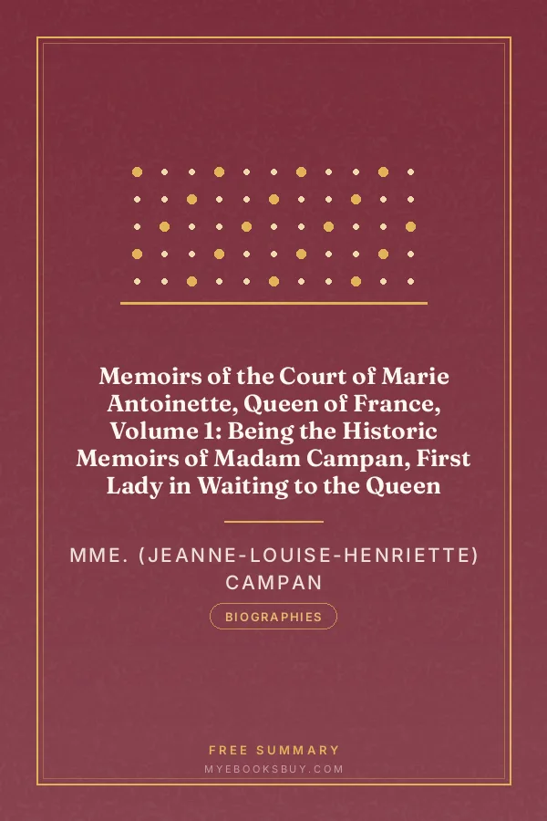 Cover of Memoirs of the Court of Marie Antoinette, Queen of France, Volume 1: Being the Historic Memoirs of Madam Campan, First Lady in Waiting to the Queen