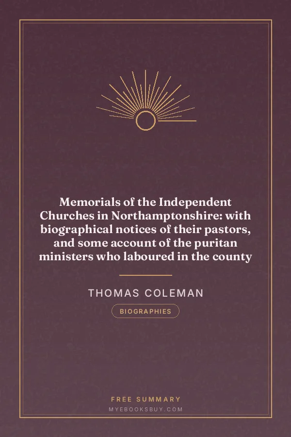 Cover of Memorials of the Independent Churches in Northamptonshire: with biographical notices of their pastors, and some account of the puritan ministers who laboured in the county