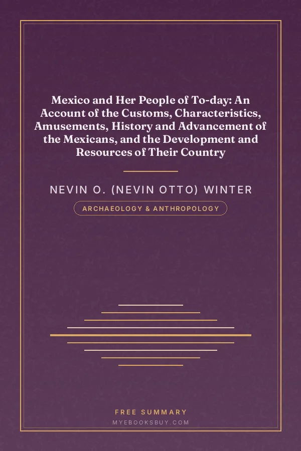 Cover of Mexico and Her People of To-day: An Account of the Customs, Characteristics, Amusements, History and Advancement of the Mexicans, and the Development and Resources of Their Country