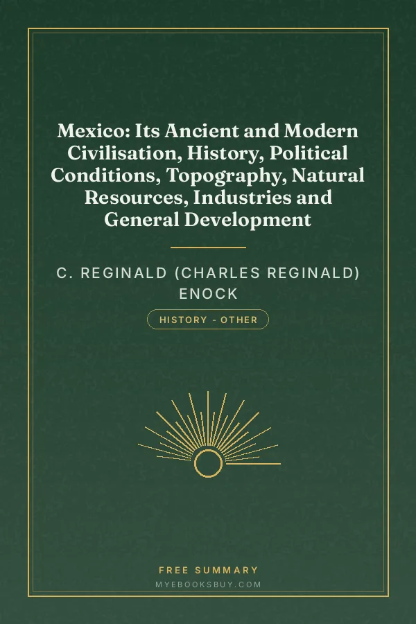 Cover of Mexico: Its Ancient and Modern Civilisation, History, Political Conditions, Topography, Natural Resources, Industries and General Development