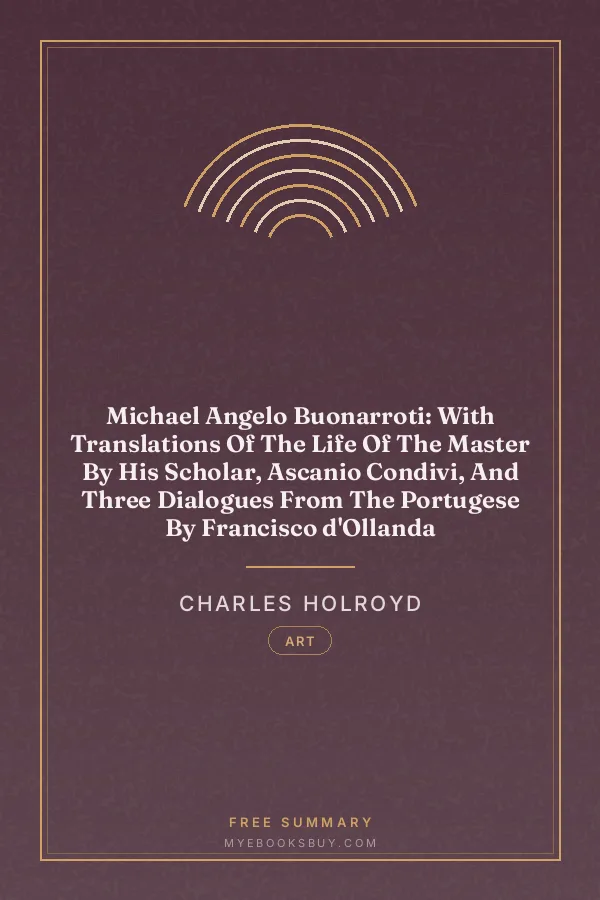 Cover of Michael Angelo Buonarroti: With Translations Of The Life Of The Master By His Scholar, Ascanio Condivi, And Three Dialogues From The Portugese By Francisco d'Ollanda