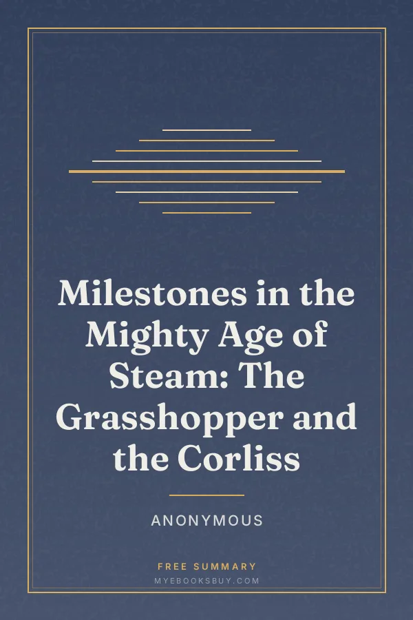 Cover of Milestones in the Mighty Age of Steam: The Grasshopper and the Corliss