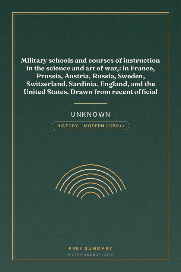Cover of Military schools and courses of instruction in the science and art of war,: in France, Prussia, Austria, Russia, Sweden, Switzerland, Sardinia, England, and the United States. Drawn from recent official reports and documents. Revised Edition