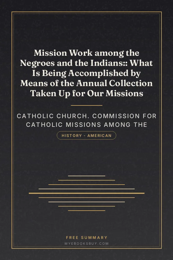 Cover of Mission Work among the Negroes and the Indians:: What Is Being Accomplished by Means of the Annual Collection Taken Up for Our Missions