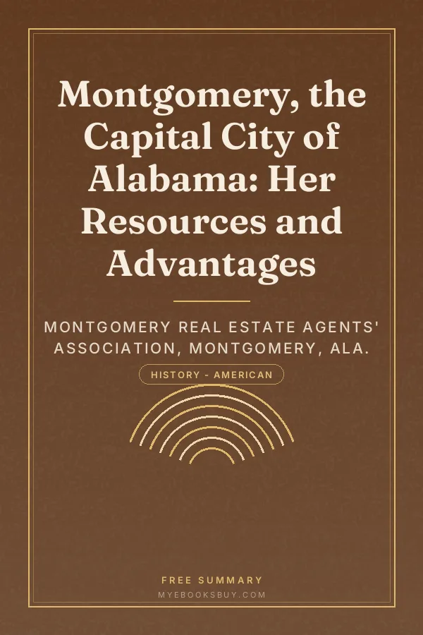 Cover of Montgomery, the Capital City of Alabama: Her Resources and Advantages