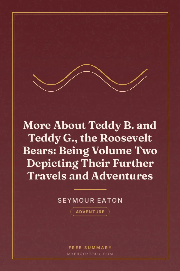 Cover of More About Teddy B. and Teddy G., the Roosevelt Bears: Being Volume Two Depicting Their Further Travels and Adventures