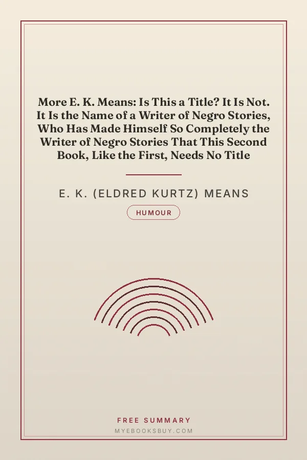 Cover of More E. K. Means: Is This a Title? It Is Not. It Is the Name of a Writer of Negro Stories, Who Has Made Himself So Completely the Writer of Negro Stories That This Second Book, Like the First, Needs No Title