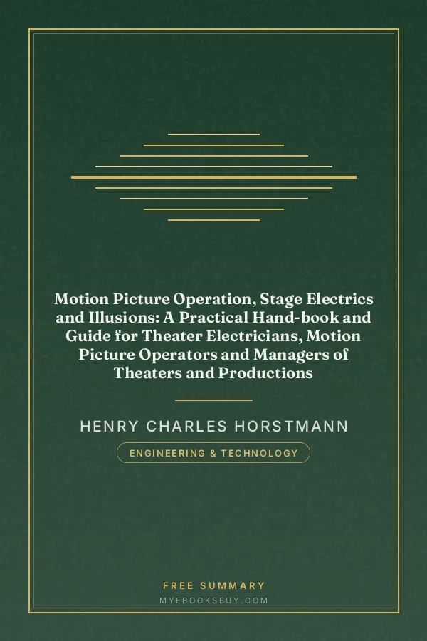 Cover of Motion Picture Operation, Stage Electrics and Illusions: A Practical Hand-book and Guide for Theater Electricians, Motion Picture Operators and Managers of Theaters and Productions