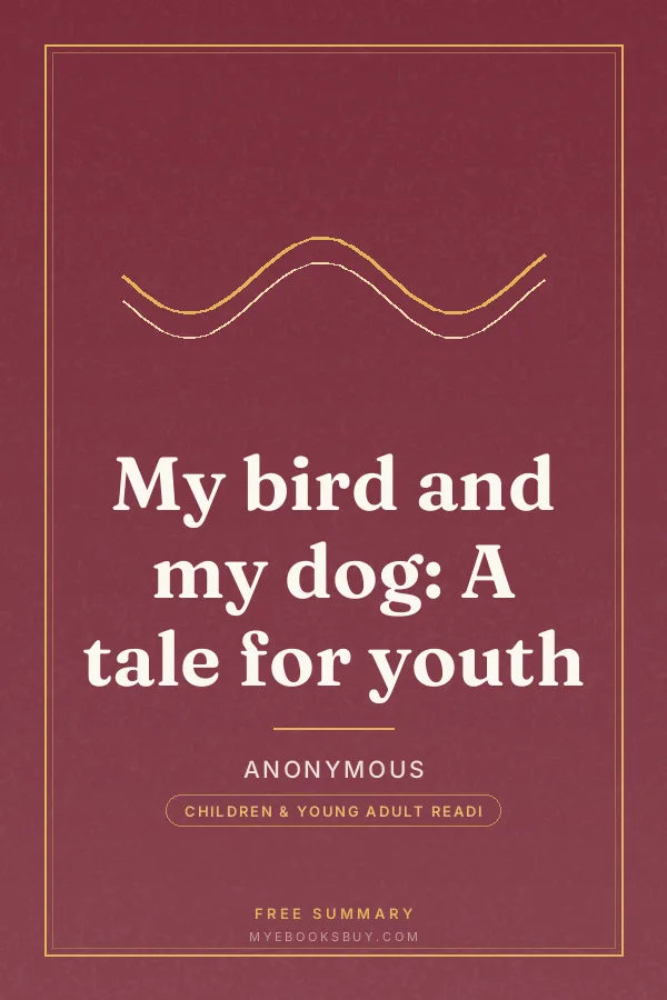 Cover of My bird and my dog: A tale for youth