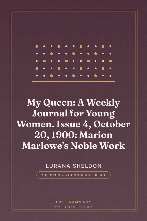 Cover of My Queen: A Weekly Journal for Young Women. Issue 4, October 20, 1900: Marion Marlowe's Noble Work
