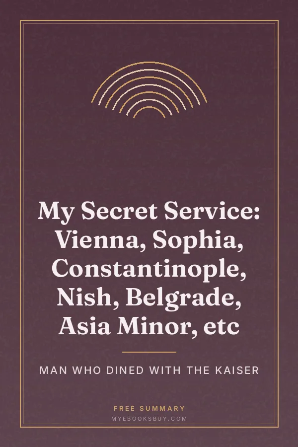 Cover of My Secret Service: Vienna, Sophia, Constantinople, Nish, Belgrade, Asia Minor, etc