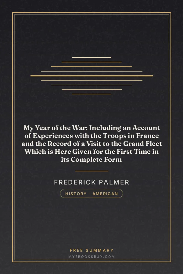Cover of My Year of the War: Including an Account of Experiences with the Troops in France and the Record of a Visit to the Grand Fleet Which is Here Given for the First Time in its Complete Form