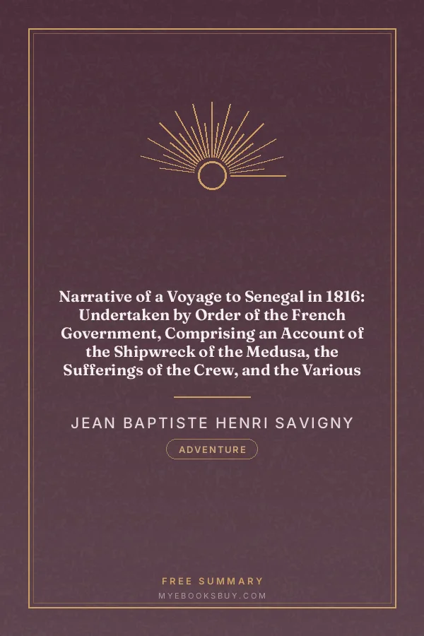 Cover of Narrative of a Voyage to Senegal in 1816: Undertaken by Order of the French Government, Comprising an Account of the Shipwreck of the Medusa, the Sufferings of the Crew, and the Various Occurrences on Board the Raft, in the Desert of Zaara, at St. Louis, and at the Camp of Daccard. to Which Are Subjoined Observations Respecting the Agriculture of the Western Coast of Africa, from Cape Blanco to the Mouth of the Gambia
