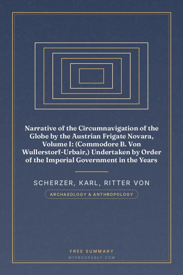 Cover of Narrative of the Circumnavigation of the Globe by the Austrian Frigate Novara, Volume I: (Commodore B. Von Wullerstorf-Urbair,) Undertaken by Order of the Imperial Government in the Years 1857, 1858, & 1859, Under the Immediate Auspices of His I. and R. Highness the Archduke Ferdinand Maximilian, Commander-In-Chief of the