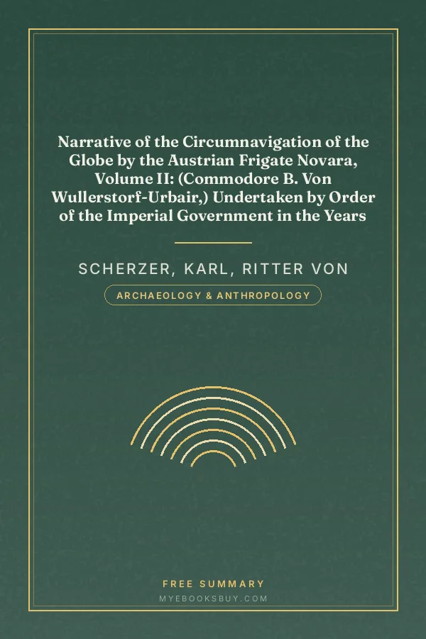 Cover of Narrative of the Circumnavigation of the Globe by the Austrian Frigate Novara, Volume II: (Commodore B. Von Wullerstorf-Urbair,) Undertaken by Order of the Imperial Government in the Years 1857, 1858, & 1859, Under the Immediate Auspices of His I. and R. Highness the Archduke Ferdinand Maximilian, Commander-In-Chief of the