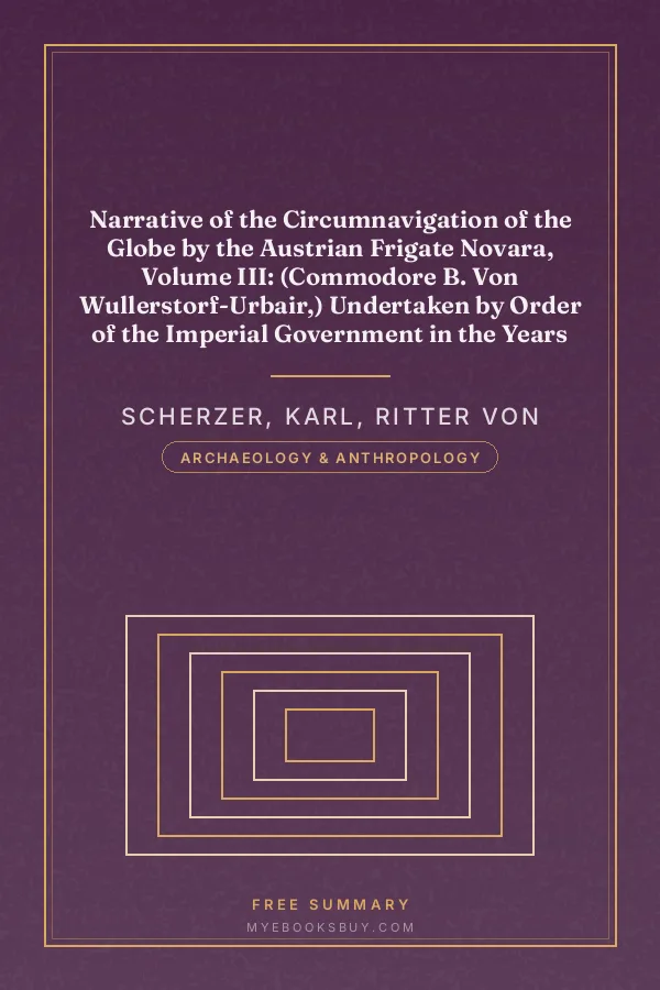 Cover of Narrative of the Circumnavigation of the Globe by the Austrian Frigate Novara, Volume III: (Commodore B. Von Wullerstorf-Urbair,) Undertaken by Order of the Imperial Government in the Years 1857, 1858, & 1859, Under the Immediate Auspices of His I. and R. Highness the Archduke Ferdinand Maximilian, Commander-In-Chief of the