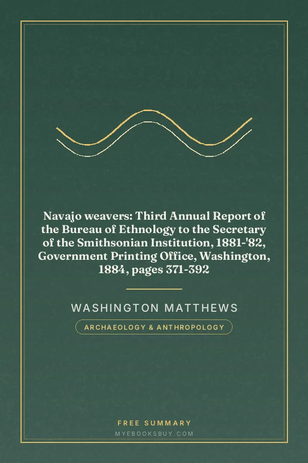 Cover of Navajo weavers: Third Annual Report of the Bureau of Ethnology to the Secretary of the Smithsonian Institution, 1881-'82, Government Printing Office, Washington, 1884, pages 371-392