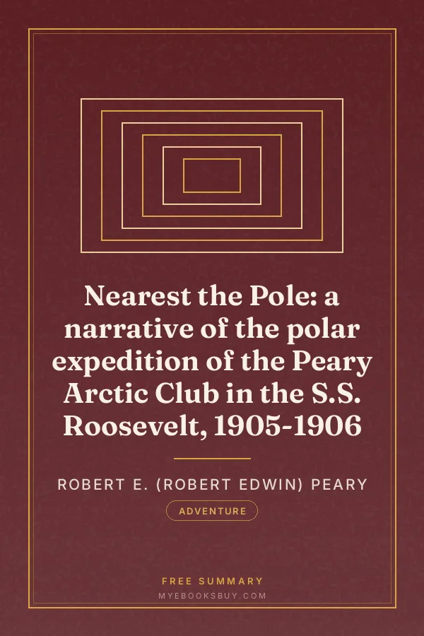 Cover of Nearest the Pole: a narrative of the polar expedition of the Peary Arctic Club in the S.S. Roosevelt, 1905-1906