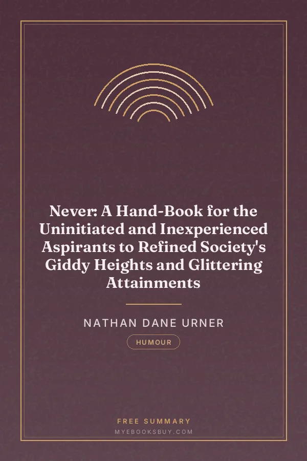 Cover of Never: A Hand-Book for the Uninitiated and Inexperienced Aspirants to Refined Society's Giddy Heights and Glittering Attainments
