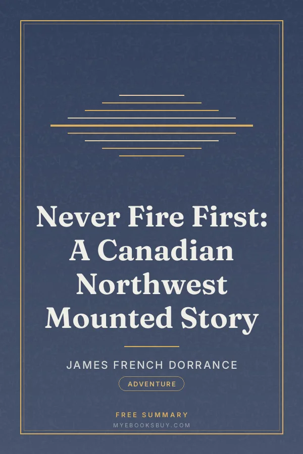 Cover of Never Fire First: A Canadian Northwest Mounted Story