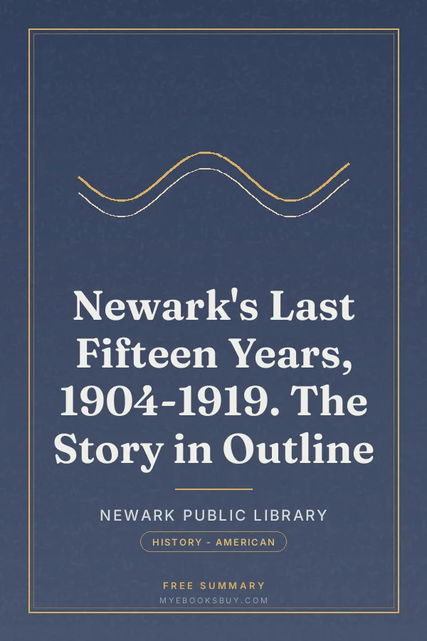 Cover of Newark's Last Fifteen Years, 1904-1919. The Story in Outline