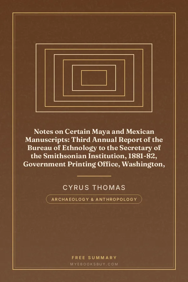 Cover of Notes on Certain Maya and Mexican Manuscripts: Third Annual Report of the Bureau of Ethnology to the Secretary of the Smithsonian Institution, 1881-82, Government Printing Office, Washington, 1884, pages 3-66