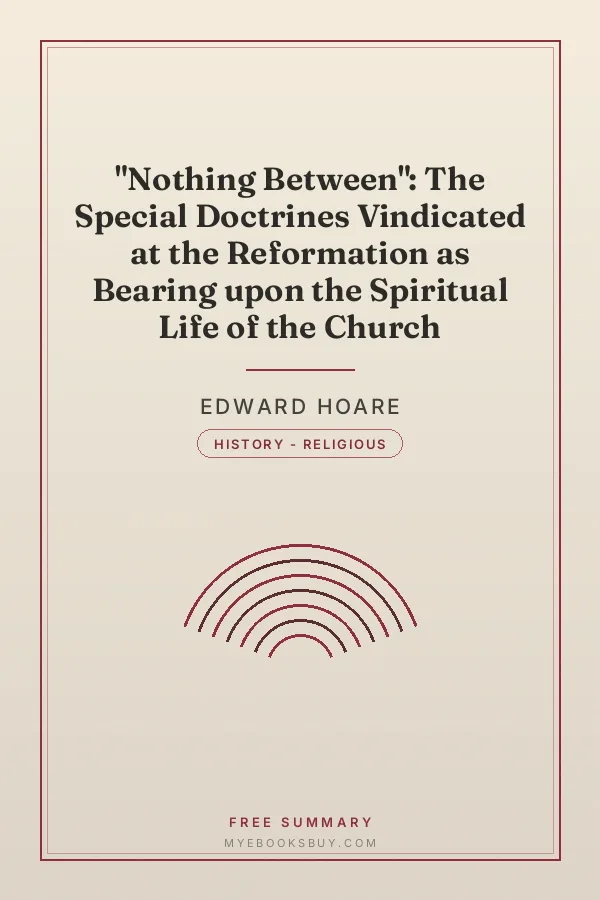 Cover of "Nothing Between": The Special Doctrines Vindicated at the Reformation as Bearing upon the Spiritual Life of the Church