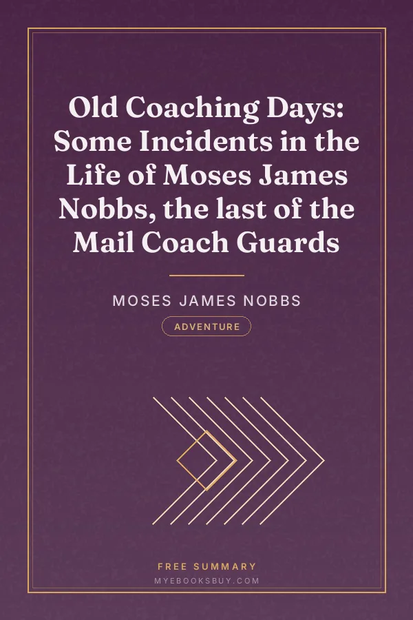Cover of Old Coaching Days: Some Incidents in the Life of Moses James Nobbs, the last of the Mail Coach Guards
