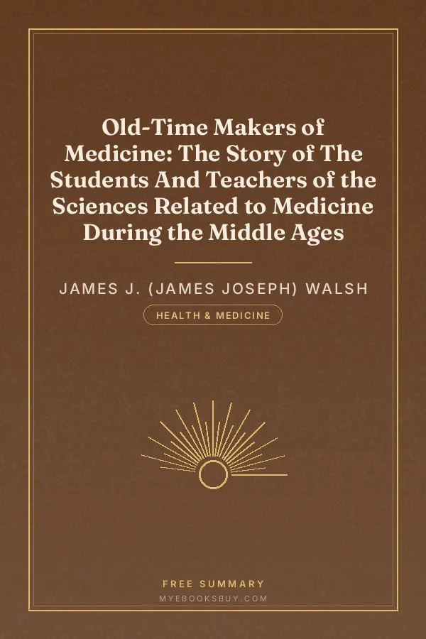Cover of Old-Time Makers of Medicine: The Story of The Students And Teachers of the Sciences Related to Medicine During the Middle Ages
