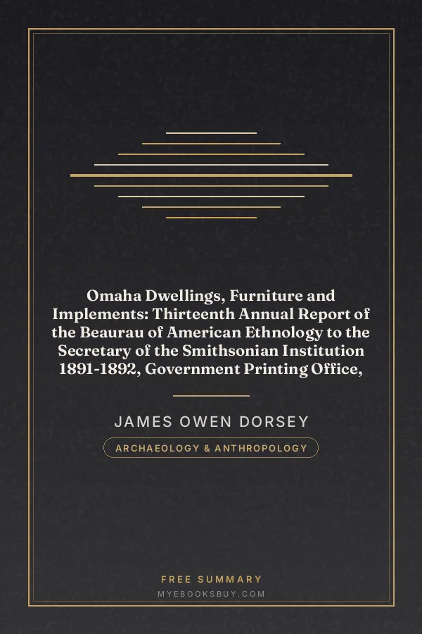 Cover of Omaha Dwellings, Furniture and Implements: Thirteenth Annual Report of the Beaurau of American Ethnology to the Secretary of the Smithsonian Institution 1891-1892, Government Printing Office, Washington, 1896, pages 263-288