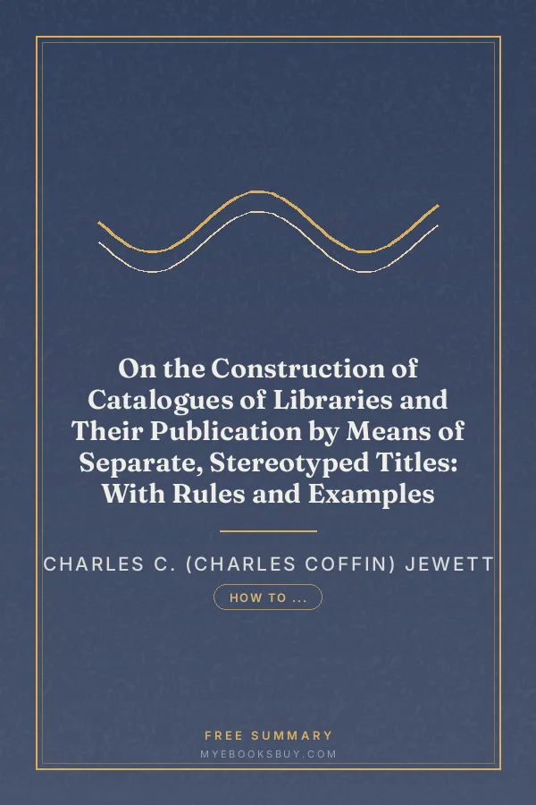 Cover of On the Construction of Catalogues of Libraries and Their Publication by Means of Separate, Stereotyped Titles: With Rules and Examples