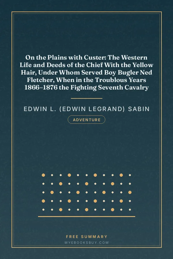Cover of On the Plains with Custer: The Western Life and Deeds of the Chief With the Yellow Hair, Under Whom Served Boy Bugler Ned Fletcher, When in the Troublous Years 1866–1876 the Fighting Seventh Cavalry Helped to Win Pioneer Kansas, Nebraska, and Dakota for White Civilization and Today's Peace