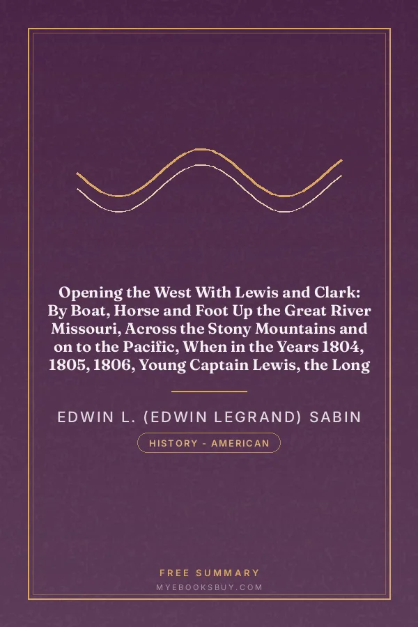 Cover of Opening the West With Lewis and Clark: By Boat, Horse and Foot Up the Great River Missouri, Across the Stony Mountains and on to the Pacific, When in the Years 1804, 1805, 1806, Young Captain Lewis, the Long Knife, and His Friend Captain Clark, the Red Head Chief, Aided by Sacajawea, the Birdwoman, Conducted Their Little Band of Men Tried and True Through the Unknown New United States