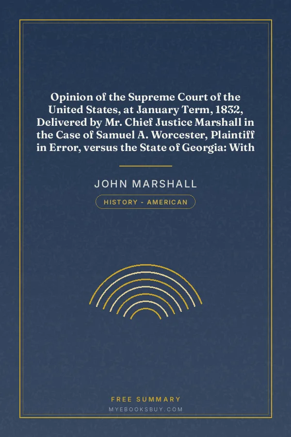 Cover of Opinion of the Supreme Court of the United States, at January Term, 1832, Delivered by Mr. Chief Justice Marshall in the Case of Samuel A. Worcester, Plaintiff in Error, versus the State of Georgia: With a Statement of the Case, Extracted from the Records of the Supreme Court of the United States