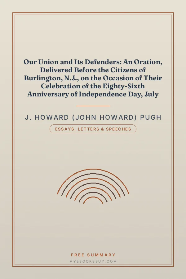 Cover of Our Union and Its Defenders: An Oration, Delivered Before the Citizens of Burlington, N.J., on the Occasion of Their Celebration of the Eighty-Sixth Anniversary of Independence Day, July 4th, 1862