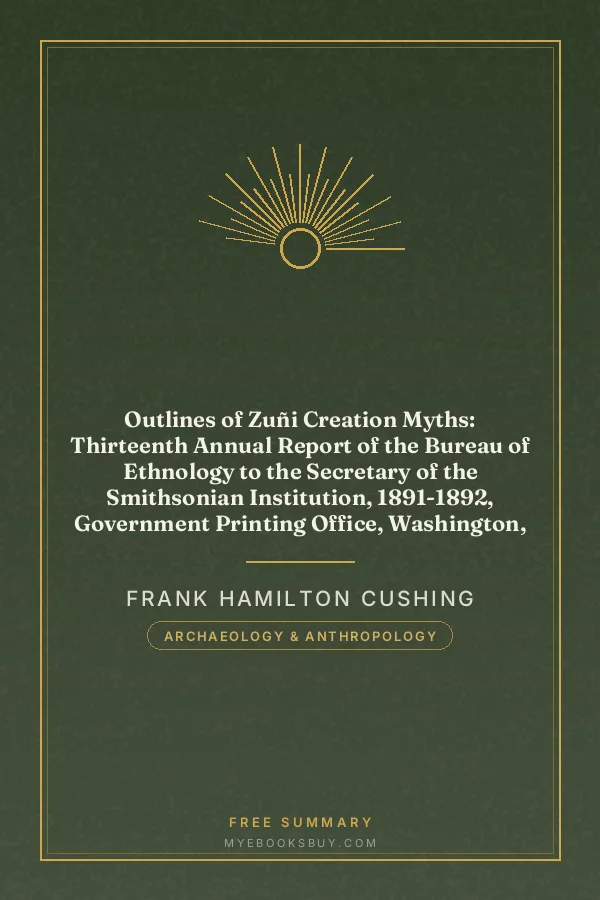 Cover of Outlines of Zuñi Creation Myths: Thirteenth Annual Report of the Bureau of Ethnology to the Secretary of the Smithsonian Institution, 1891-1892, Government Printing Office, Washington, 1896, pages 321-448
