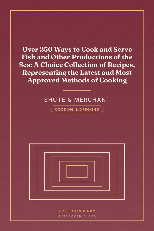 Cover of Over 250 Ways to Cook and Serve Fish and Other Productions of the Sea: A Choice Collection of Recipes, Representing the Latest and Most Approved Methods of Cooking