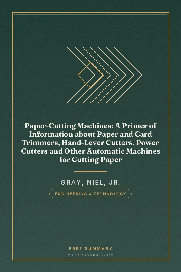 Cover of Paper-Cutting Machines: A Primer of Information about Paper and Card Trimmers, Hand-Lever Cutters, Power Cutters and Other Automatic Machines for Cutting Paper