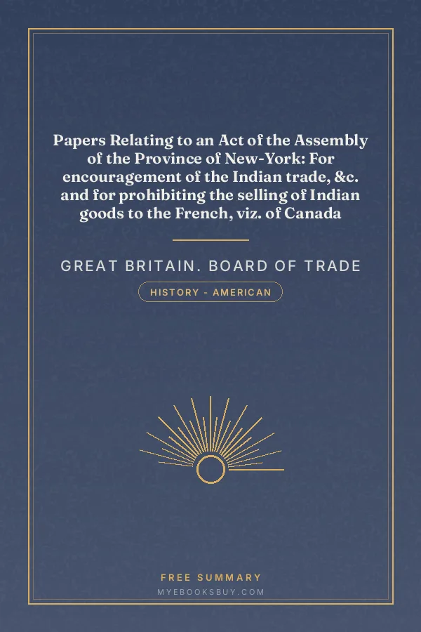 Cover of Papers Relating to an Act of the Assembly of the Province of New-York: For encouragement of the Indian trade, &c. and for prohibiting the selling of Indian goods to the French, viz. of Canada