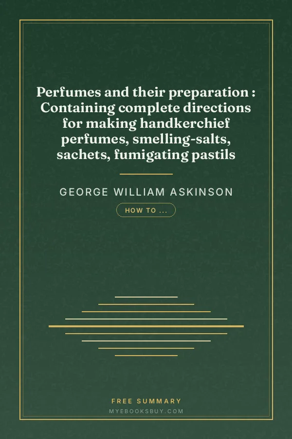 Cover of Perfumes and their preparation : Containing complete directions for making handkerchief perfumes, smelling-salts, sachets, fumigating pastils