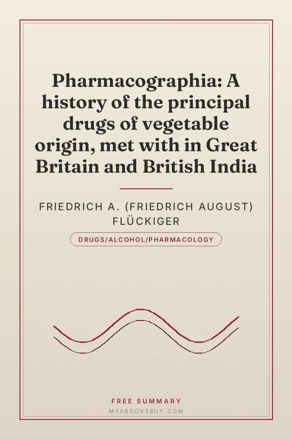 Cover of Pharmacographia: A history of the principal drugs of vegetable origin, met with in Great Britain and British India