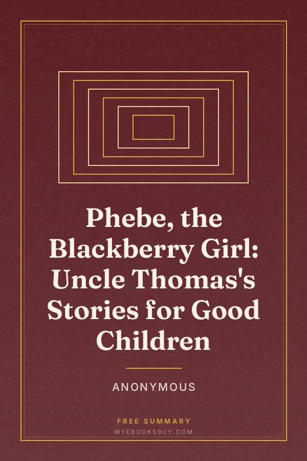 Cover of Phebe, the Blackberry Girl: Uncle Thomas's Stories for Good Children