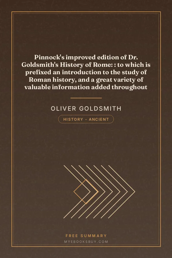 Cover of Pinnock's improved edition of Dr. Goldsmith's History of Rome: : to which is prefixed an introduction to the study of Roman history, and a great variety of valuable information added throughout the work, on the manners, institutions, and antiquities of the Romans