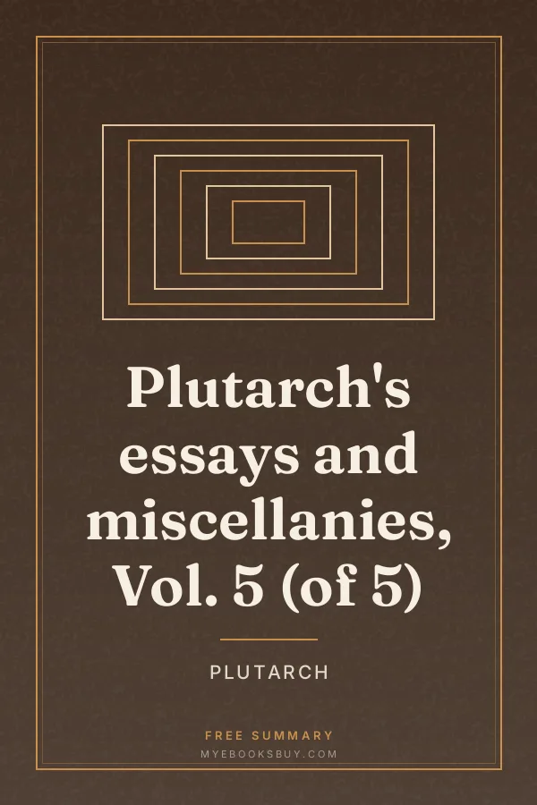 Cover of Plutarch's essays and miscellanies, Vol. 5 (of 5)