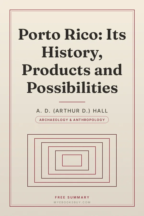 Cover of Porto Rico: Its History, Products and Possibilities