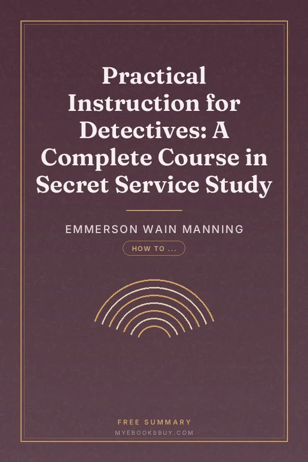 Cover of Practical Instruction for Detectives: A Complete Course in Secret Service Study