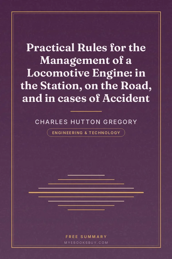 Cover of Practical Rules for the Management of a Locomotive Engine: in the Station, on the Road, and in cases of Accident
